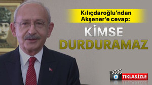 Kılıçdaroğlu’ndan Akşener’e cevap: Kimse durduramaz